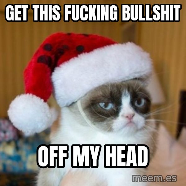 Grumpy Cat Santa Hat meme: get this fucking bullshit / off my head
