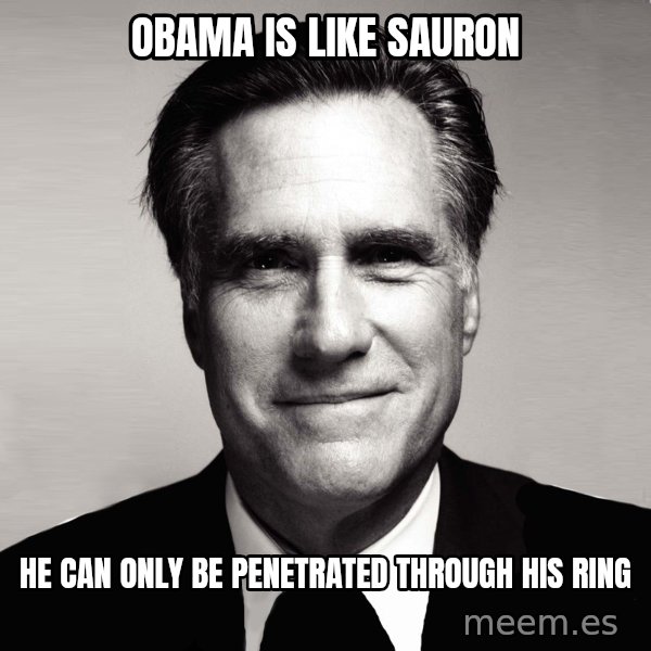 RomneyMakes.com meme: obama is like sauron / he can only be penetrated through his ring
