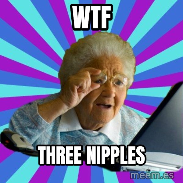 old lady meme: WTF / THREE NIPPLES