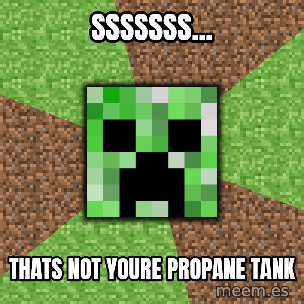 Minecraft Creeper meme: SSSSSSS... / Thats Not Youre Propane Tank