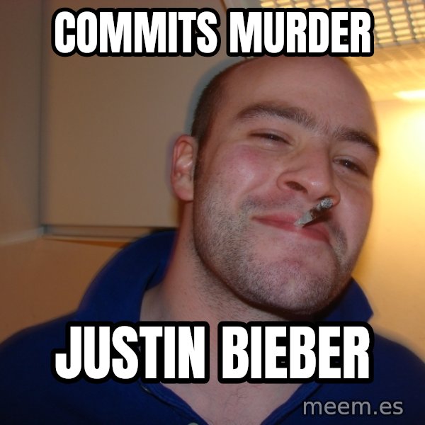 Good Guy Greg meme: commits murder / justin bieber