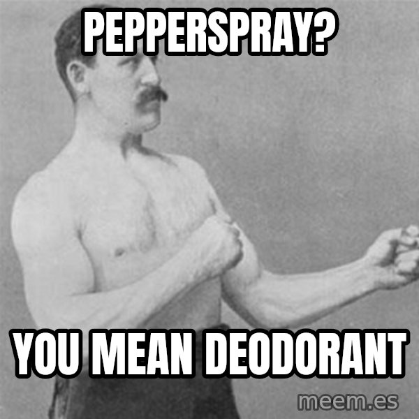 overly manlyman meme: Pepperspray? / You mean Deodorant