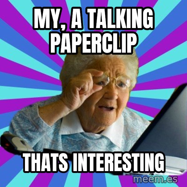 old lady meme: my, a talking paperclip / thats interesting