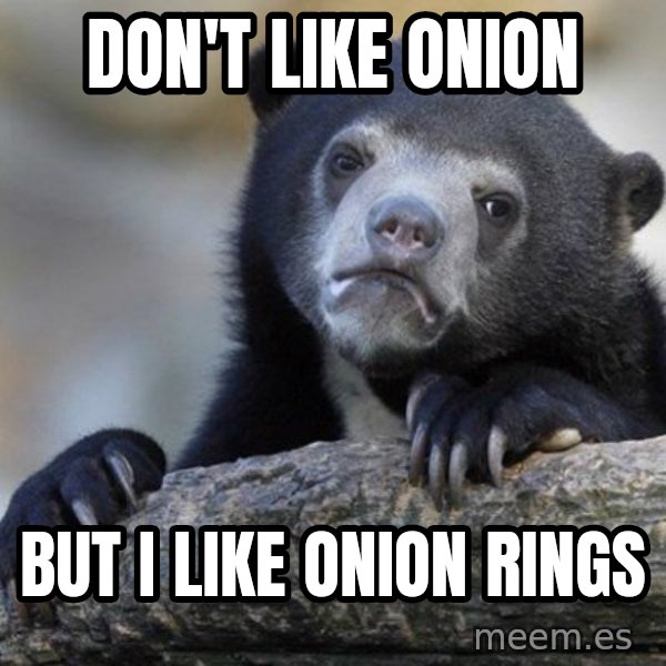 Confession Bear meme: DON'T LIKE ONION / BUT I LIKE ONION RINGS