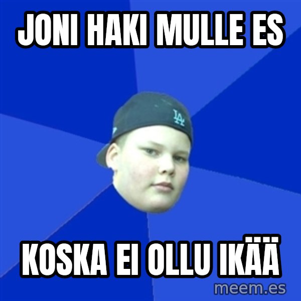 Jonnen Neuvo meme: joni haki mulle es / koska ei ollu ikää