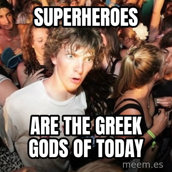 Sudden Realization Ralph meme: Superheroes / are the greek gods of today
