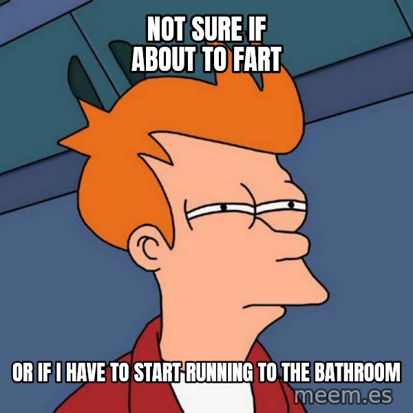 Futurama Fry meme: not sure if about to fart / or if i have to start running to the bathroom