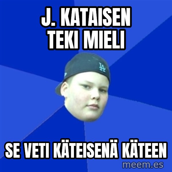 Jonnen Neuvo meme: J. Kataisen   teki   mieli / se   veti   käteisenä   käteen