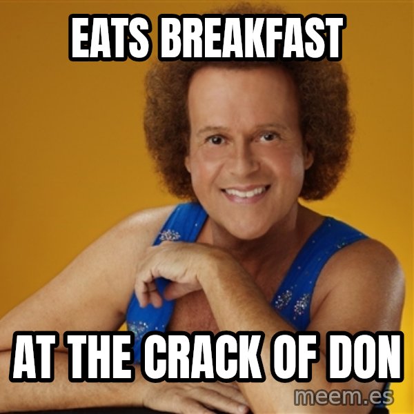 Gay Richard Simmons meme: eats breakfast / at the crack of don