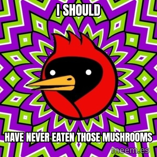 Omsk Crow meme: i should / have never eaten those mushrooms