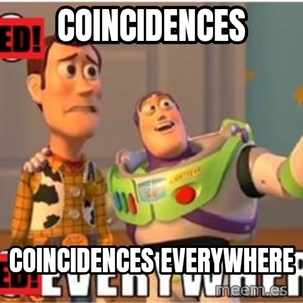 X, X Everywhere  meme: COINCIDENCES / COINCIDENCES EVERYWHERE
