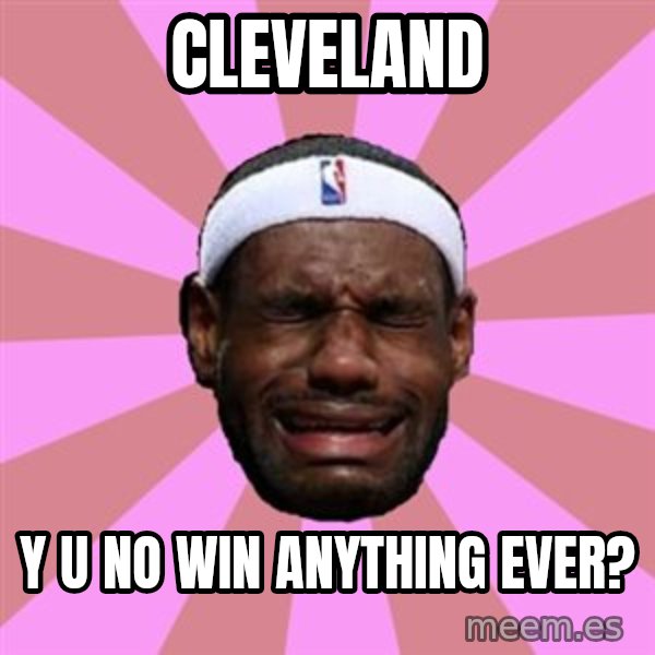 LeBron James meme: cleveland / y u no win anything ever?