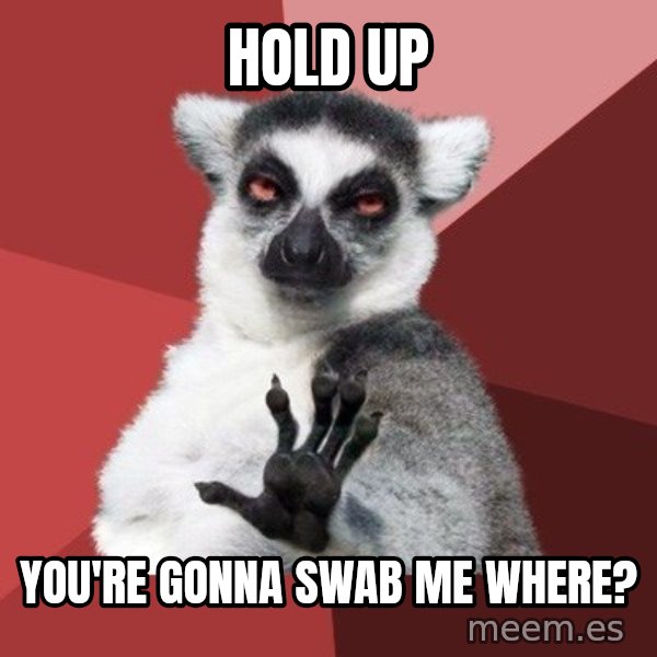 Chill Out Lemur meme: Hold up / You're gonna swab me where?