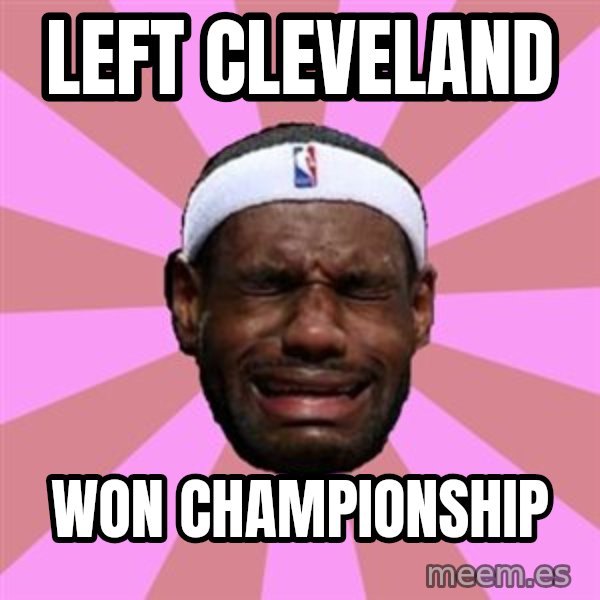 LeBron James meme: left cleveland / won CHAMPIONSHIP