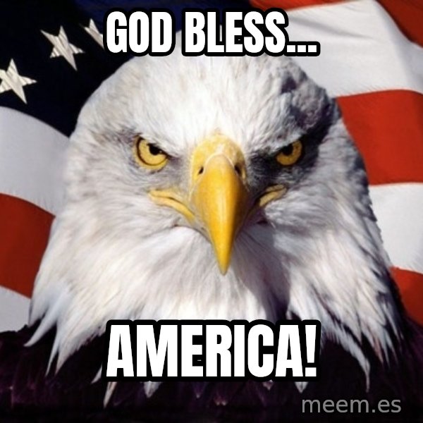 American Pride Eagle meme: GOD BLESS... / AMERICA!