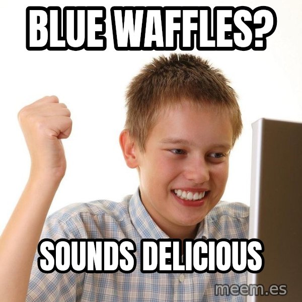 First Day on the internet kid meme: Blue waffles? / sounds delicious