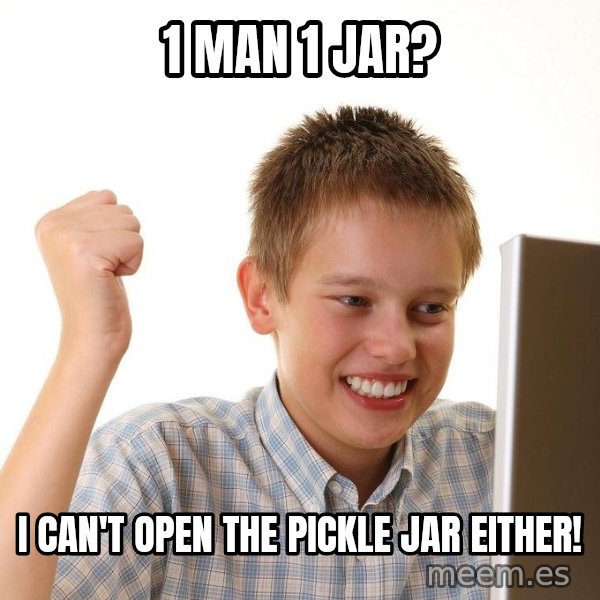 First Day on the internet kid meme: 1 man 1 jar? / I can't open the pickle jar either!