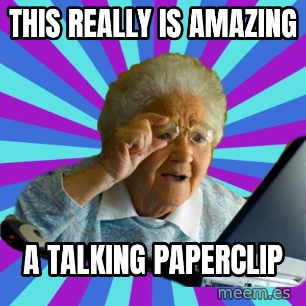 old lady meme: This really is amazing / a talking paperclip