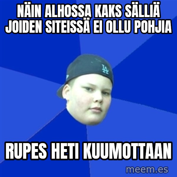 Jonnen Neuvo meme: näin alhossa kaks sälliä joiden siteissä ei ollu pohjia / rupes heti kuumottaan