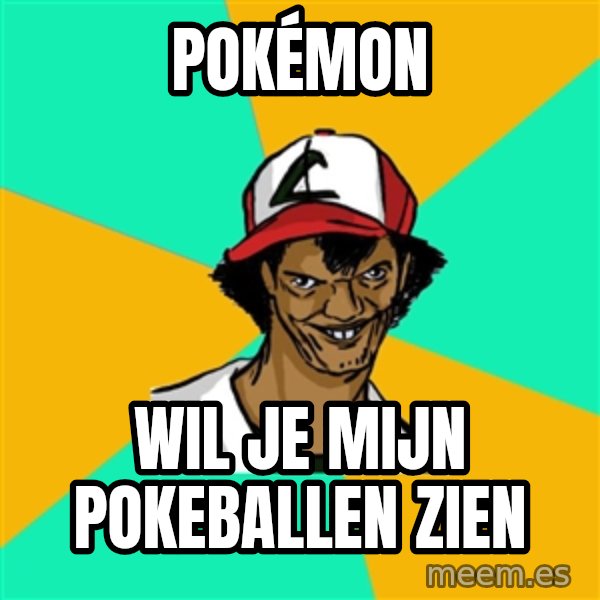 Ash Pedreiro meme: POKÉMON / WIL JE MIJN POKEBALLEN ZIEN