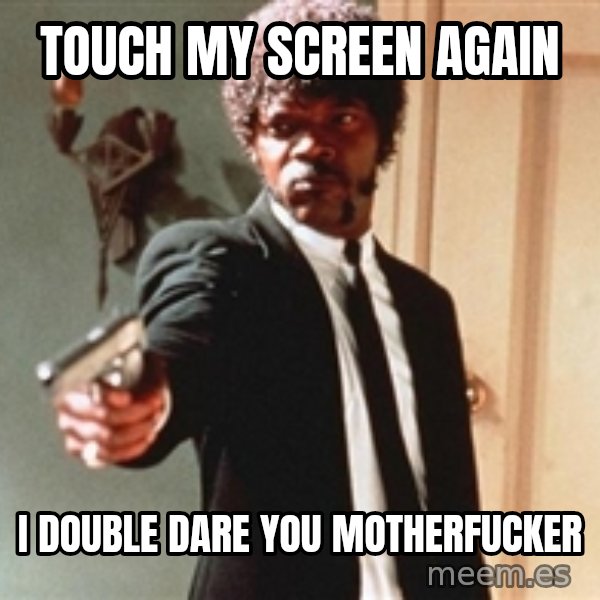 I double dare you meme: touch my screen again / i double dare you motherfucker