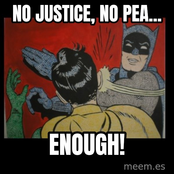 Batman Slappp meme: no justice, no pea... / enough!