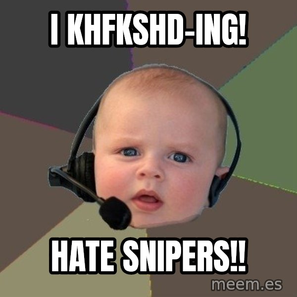 FPS N00b meme: i khfkshd-ing! / hate snipers!!