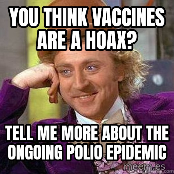 Willy Wonka meme: You think vaccines are a hoax? / Tell me more about the ongoing polio epidemic