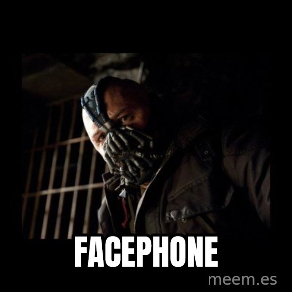 Bane Meme meme: FACEPHONE