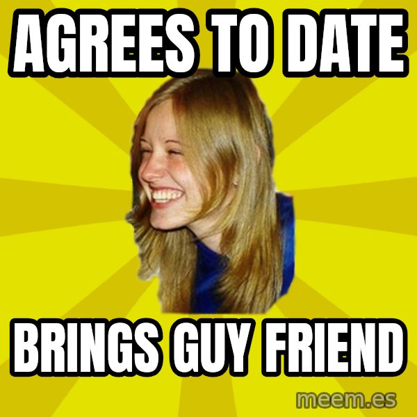 Trologirl meme: Agrees to date / Brings guy friend