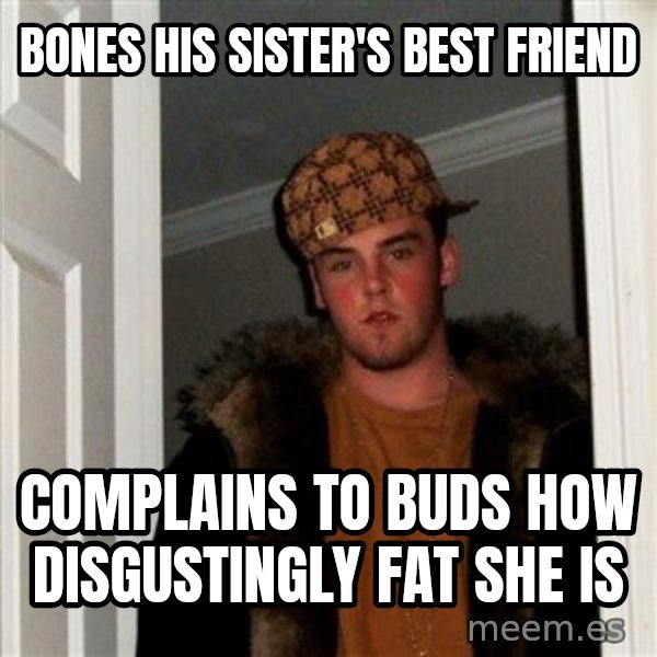 Scumbag Steve meme: bones his sister's best friend / complains to buds how disgustingly fat she is