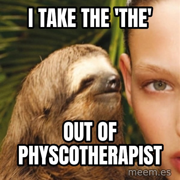 The Rape Sloth meme: i take the 'the' / out of physcotherapist