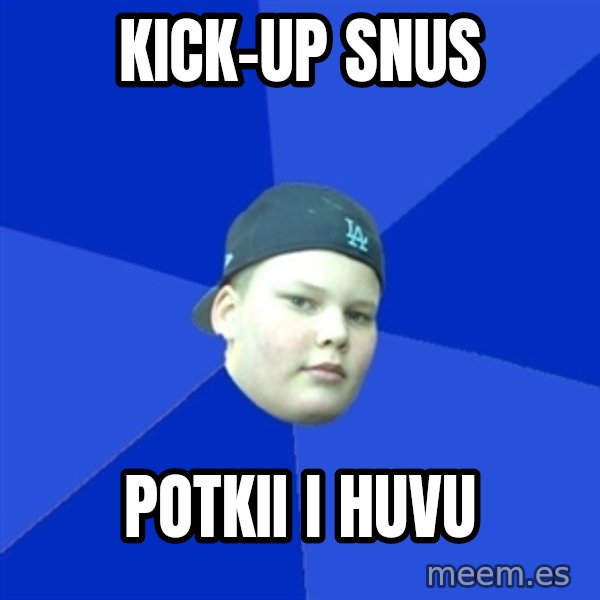 Jonnen Neuvo meme: kick-up snus / potkii i huvu