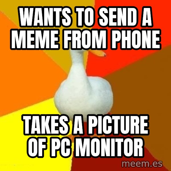 Technologically Impaired Duck meme: Wants to send a meme from phone / Takes a picture of pc monitor