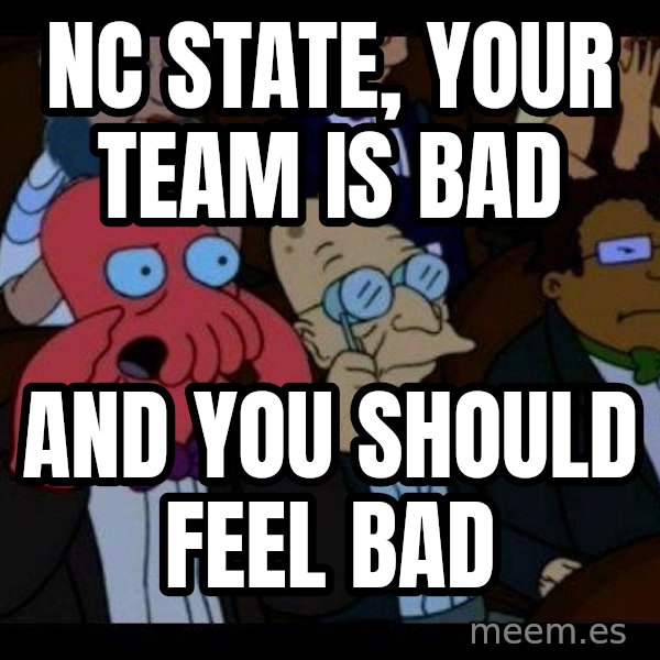 Zoidberg meme: nc state, your team is bad / and you should feel bad