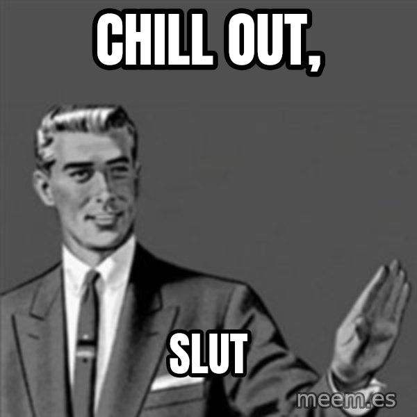 Correction Guy meme: Chill out, / Slut