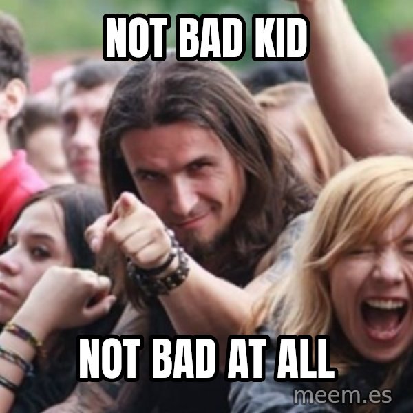 Ridiculously Photogenic Metalhead meme: not bad kid / not bad at all