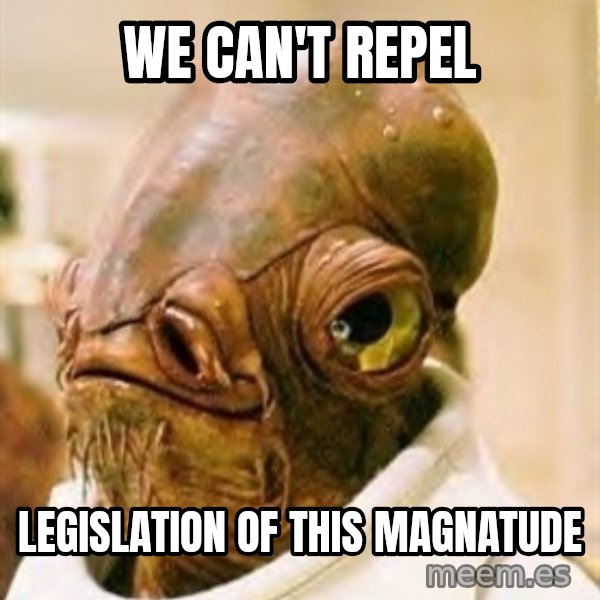 Its A Trap meme: we can't repel / legislation of this magnatude