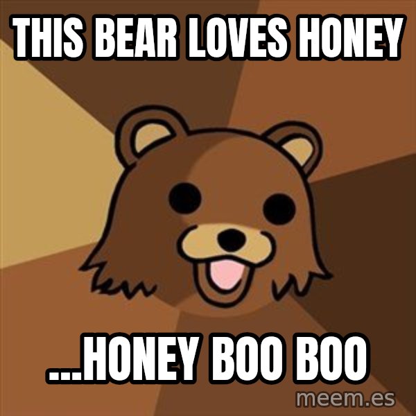 Pedobear meme: this bear loves honey / ...honey boo boo