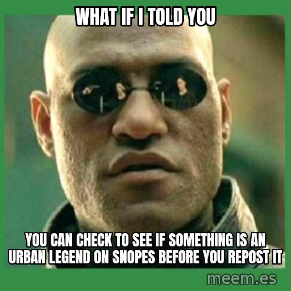 Matrix Morpheus meme: What if I told you / You can check to see if something is an Urban legend on Snopes Before you repost it