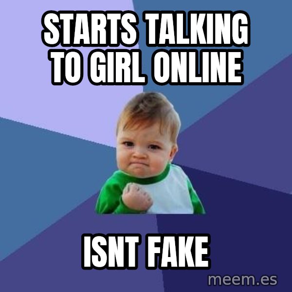 Success Kid meme: starts talking to girl online / isnt fake