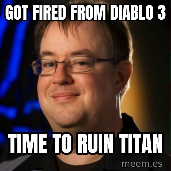 Jay Wilson Diablo 3 meme: GOT FIRED FROM dIABLO 3 / TIME TO RUIN TITAN
