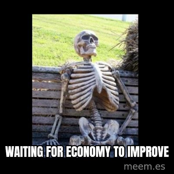 Still Waiting meme: waiting for economy to improve