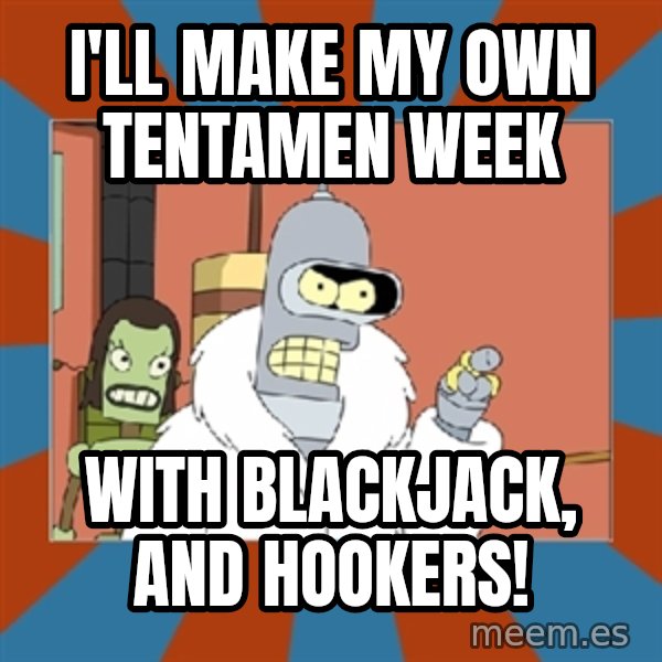 Blackjack and hookers bender meme: i'll make  my own tentamen week / with blackjack, and hookers!