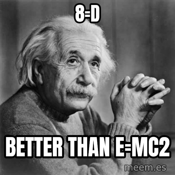 Albert Einstein meme: 8=D / Better than E=mc2