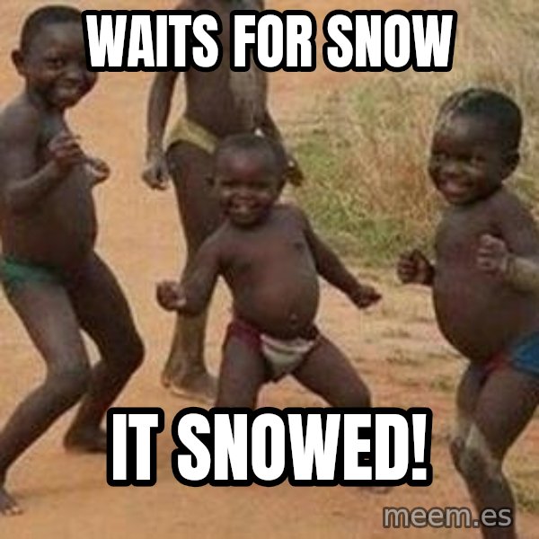 african children dancing meme: waits for snow / it snowed!