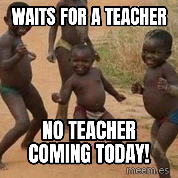 african children dancing meme: waits for a teacher / no teacher coming today!