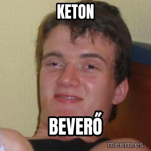 Really Stoned Guy meme: Keton / Beverő