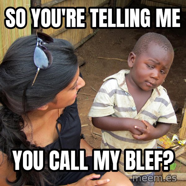 Skeptical African Child meme: so you're telling me / you call my blef?