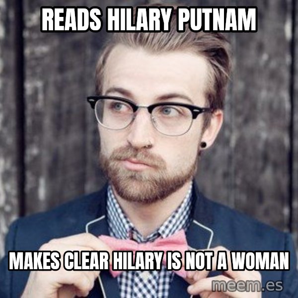 Scumbag Analytic Philosopher meme: reads hilary putnam / makes clear hilary is not a woman